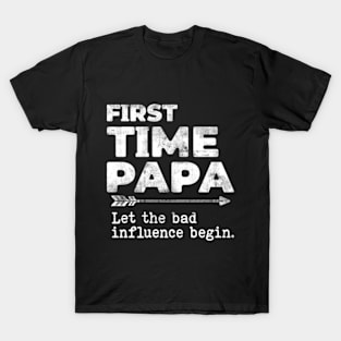 First Time Papa Let the Bad Influence Begin Funny T-Shirt